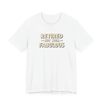 Retired but Still Fabulous Tee, Perfect Retirement Gift