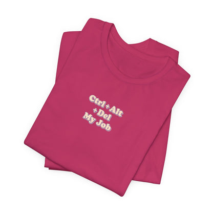Ctrl + Alt+ Del my Job Funny & Sarcastic Office Tee