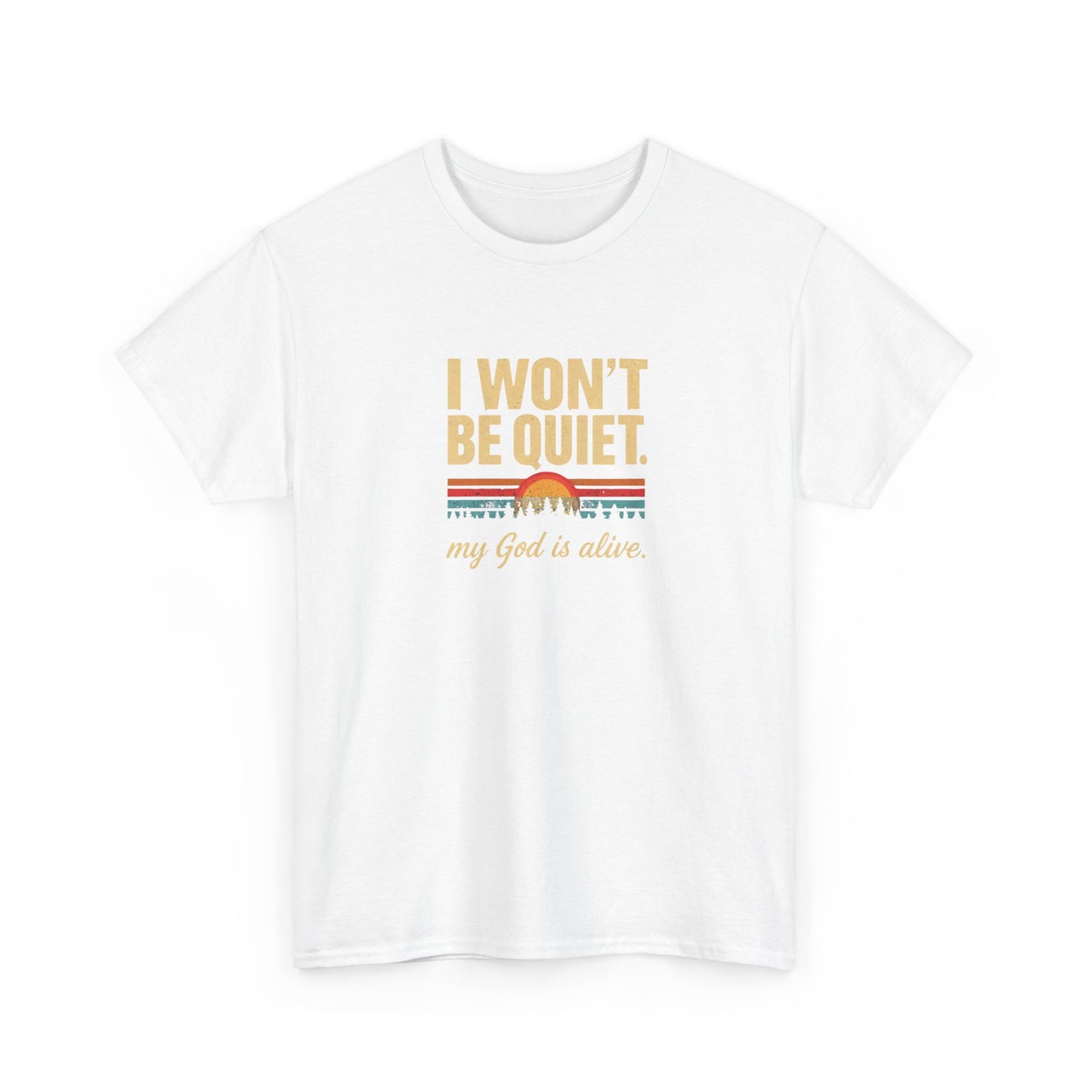I wont be quiet, my God is alive Christian & Inspirational T-shirt