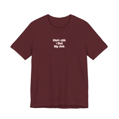 Ctrl + Alt+ Del my Job Funny & Sarcastic Office Tee