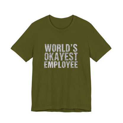 World's Okayest Employee Tee | Funny T-Shirt