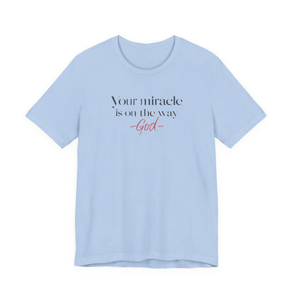 Inspirational Quote T-Shirt - Your Miracle is on the Way