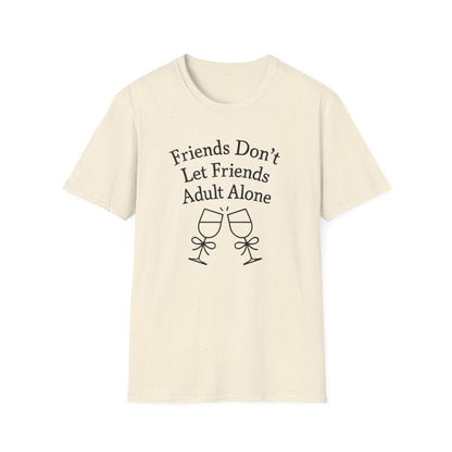 Friends Don't Let Friends Adult Alone T-Shirt