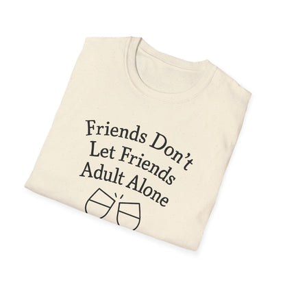 Friends Don't Let Friends Adult Alone T-Shirt
