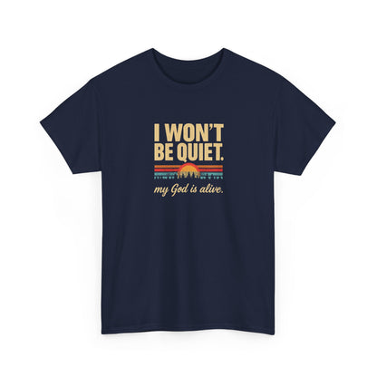 I wont be quiet, my God is alive Christian & Inspirational T-shirt