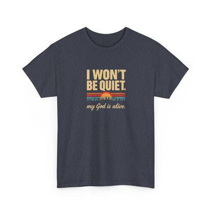 I wont be quiet, my God is alive Christian & Inspirational T-shirt