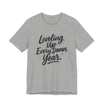 Leveling Up Every Damn Year Tee