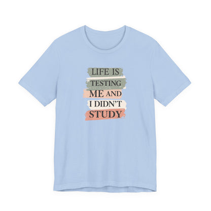 Funny Study Motivation Tee | Life is Testing Me |