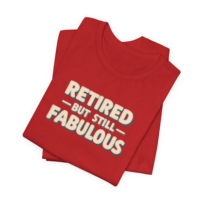 Retired but Still Fabulous Tee, Perfect Retirement Gift