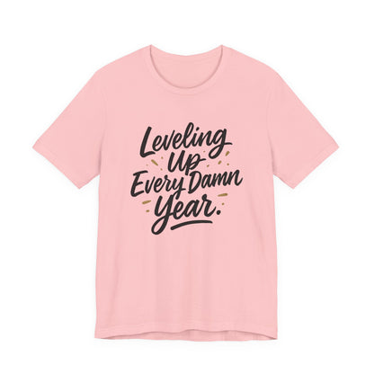 Leveling Up Every Damn Year Tee