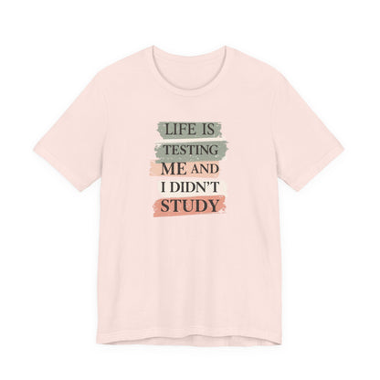 Funny Study Motivation Tee | Life is Testing Me |