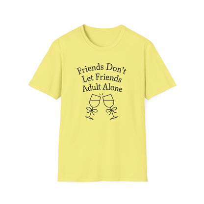 Friends Don't Let Friends Adult Alone T-Shirt
