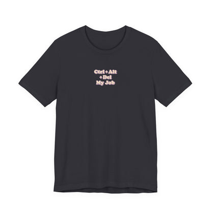 Ctrl + Alt+ Del my Job Funny & Sarcastic Office Tee