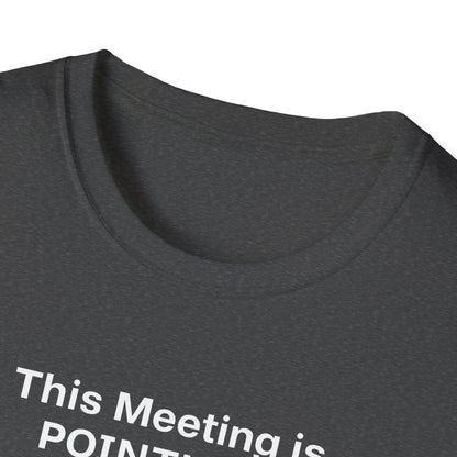 Pointless Meeting T-Shirt, Casual Gift for Coworkers
