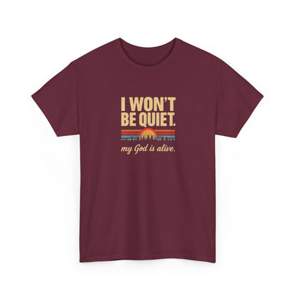 I wont be quiet, my God is alive Christian & Inspirational T-shirt