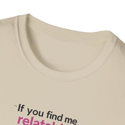 If you find me relatable, Seek Help Humor T-Shirt