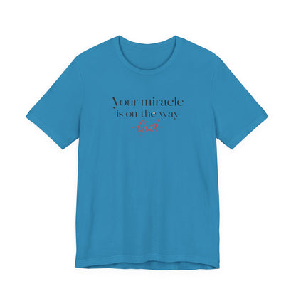 Inspirational Quote T-Shirt - Your Miracle is on the Way