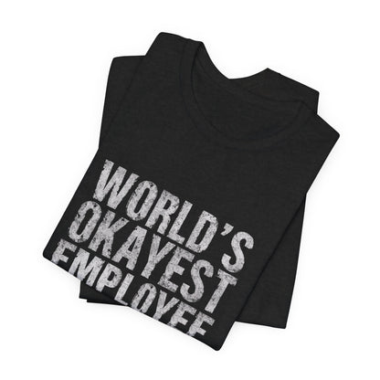 World's Okayest Employee Tee | Funny T-Shirt
