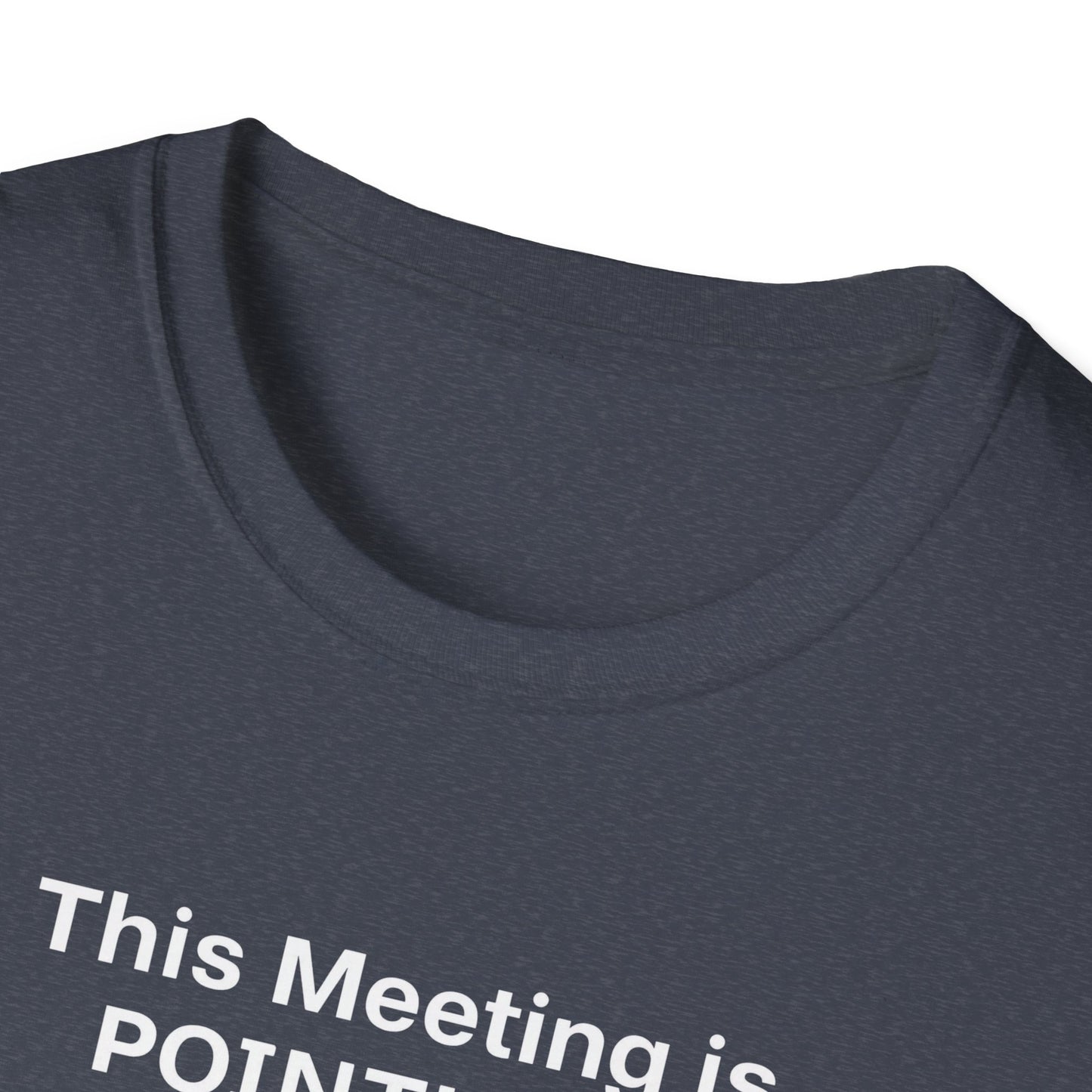Pointless Meeting T-Shirt, Casual Gift for Coworkers