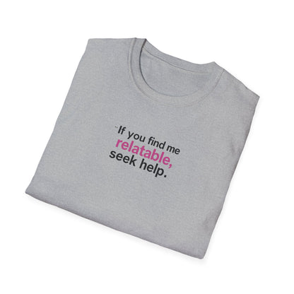 If you find me relatable, Seek Help Humor T-Shirt