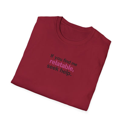If you find me relatable, Seek Help Humor T-Shirt