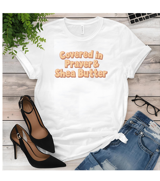 Covered in Prayer & Shea Butter Tee